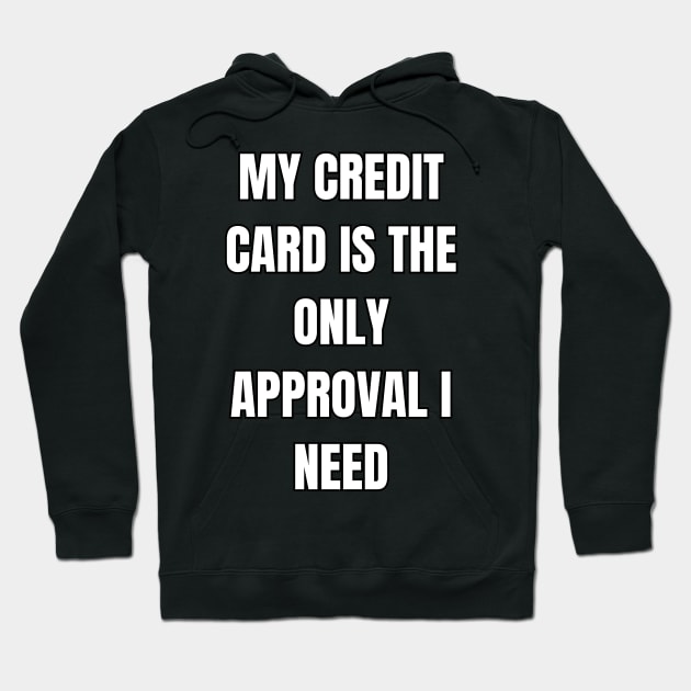 Credit Card Approval Sarcastic Vibes Tee! Hoodie by SocietyTwentyThree